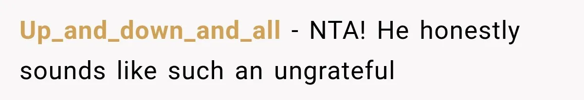 Up_and_down_and_all − NTA! He honestly sounds like such an ungrateful