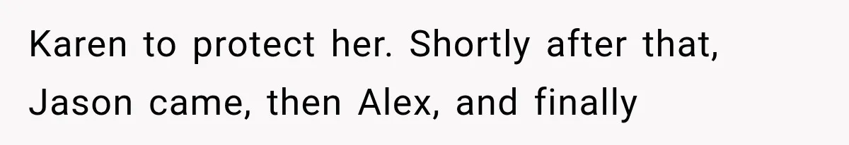 Karen to protect her. Shortly after that, Jason came, then Alex, and finally