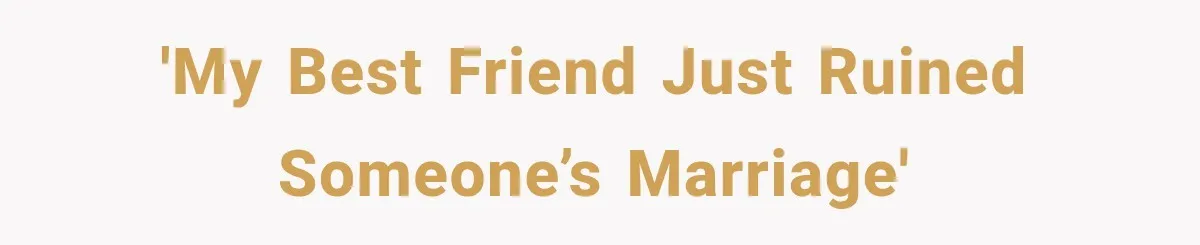 Woman Watches Best Friend Fall for a Married Dad, Then Questions the Friendship Too 'My best friend just ruined someone’s marriage'