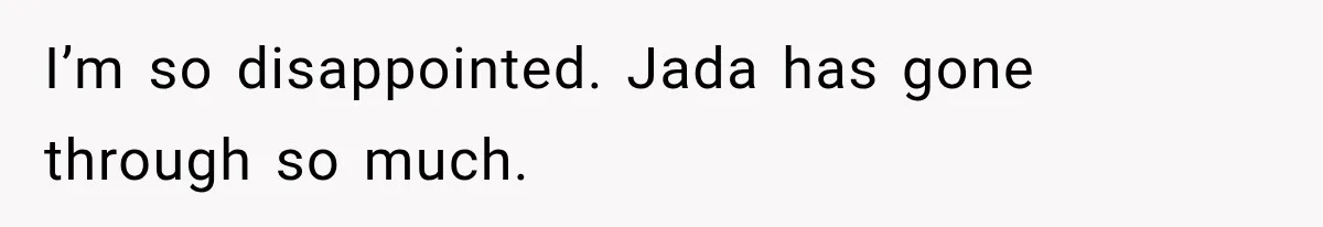 Woman Watches Best Friend Fall for a Married Dad, Then Questions the Friendship Too I’m so disappointed. Jada has gone through so much.