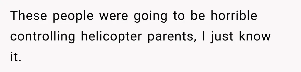 These people were going to be horrible controlling helicopter parents, I just know it.