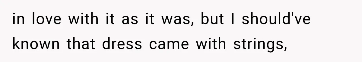 Woman Falls in Love With Gifted Wedding Dress, Until Aunt Reveals Her Hidden Plan in love with it as it was, but I should've known that dress came with strings,