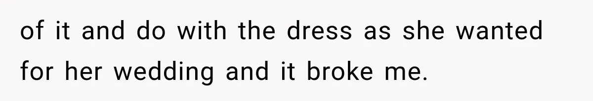 Woman Falls in Love With Gifted Wedding Dress, Until Aunt Reveals Her Hidden Plan of it and do with the dress as she wanted for her wedding and it broke me.