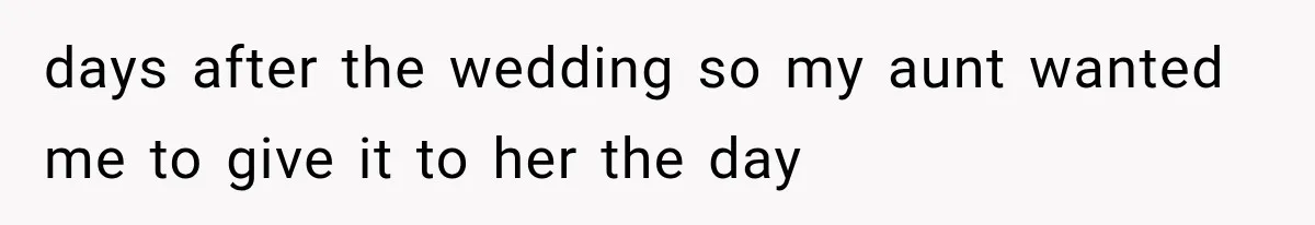 Woman Falls in Love With Gifted Wedding Dress, Until Aunt Reveals Her Hidden Plan days after the wedding so my aunt wanted me to give it to her the day