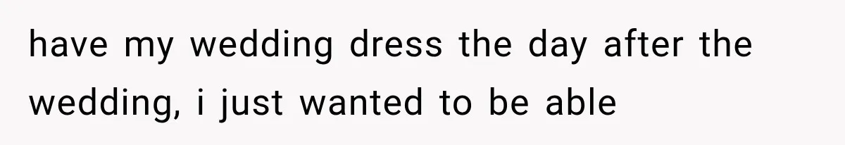 Woman Falls in Love With Gifted Wedding Dress, Until Aunt Reveals Her Hidden Plan have my wedding dress the day after the wedding, i just wanted to be able