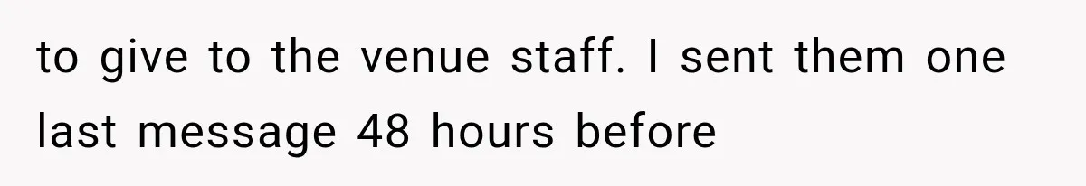 to give to the venue staff. I sent them one last message 48 hours before