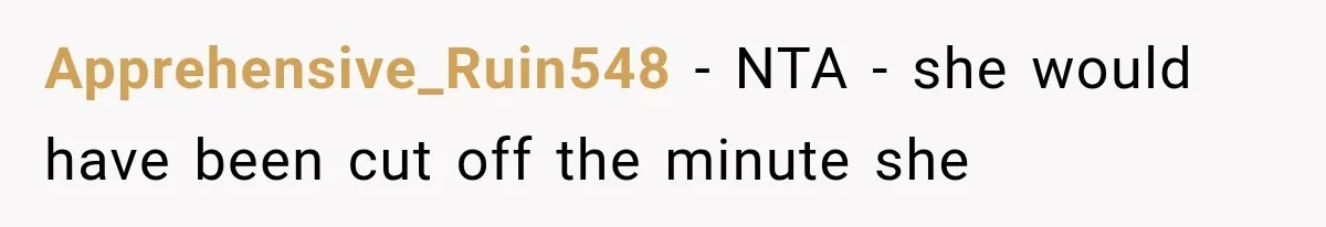 Apprehensive_Ruin548 − NTA - she would have been cut off the minute she