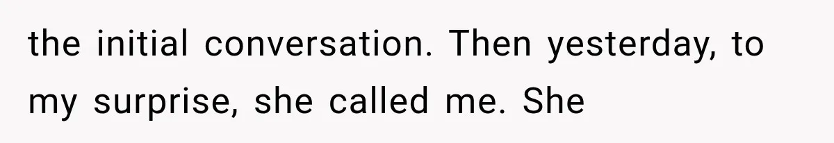 the initial conversation. Then yesterday, to my surprise, she called me. She