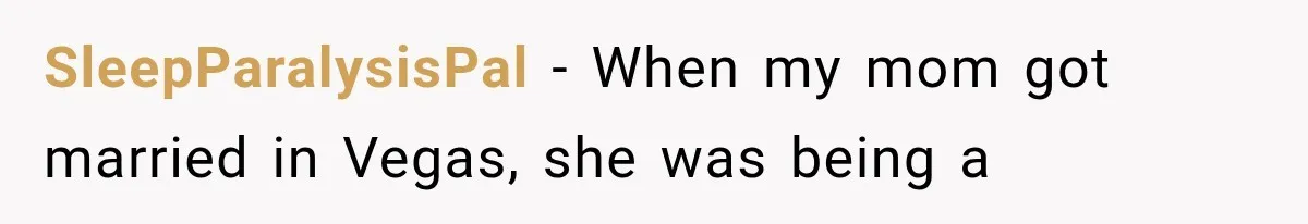 SleepParalysisPal − When my mom got married in Vegas, she was being a