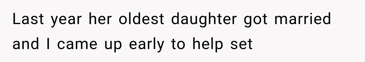 Last year her oldest daughter got married and I came up early to help set
