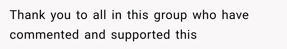 Thank you to all in this group who have commented and supported this