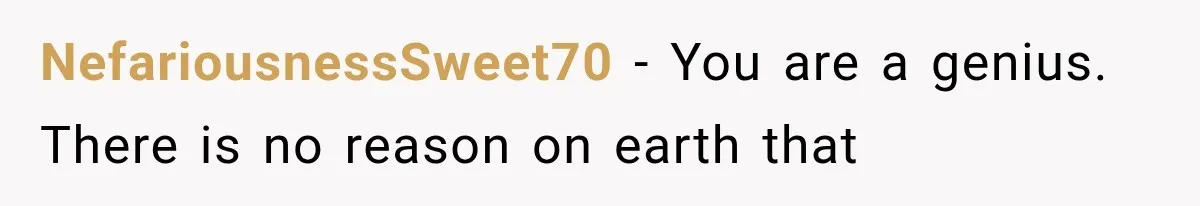 NefariousnessSweet70 − You are a genius. There is no reason on earth that
