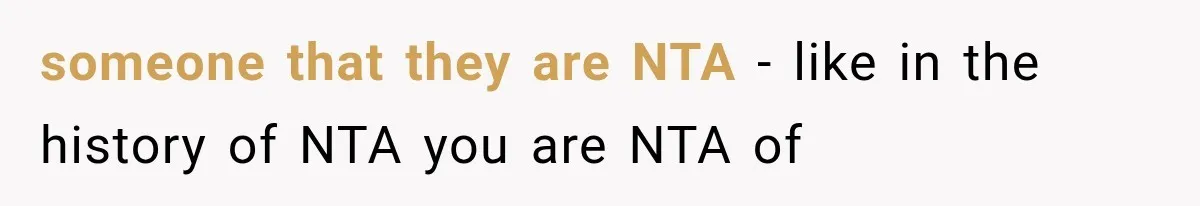 someone that they are NTA - like in the history of NTA you are NTA of