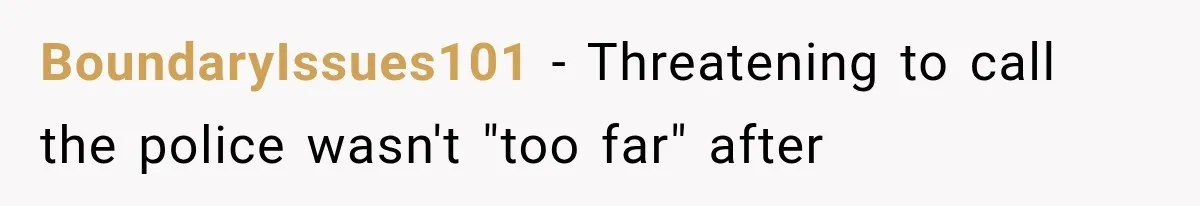 BoundaryIssues101 − Threatening to call the police wasn't "too far" after
