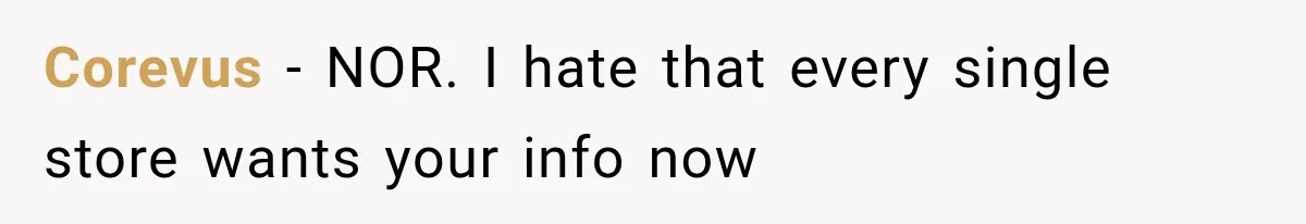 Corevus − NOR. I hate that every single store wants your info now