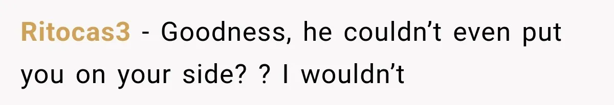 Ritocas3 − Goodness, he couldn’t even put you on your side? ? I wouldn’t