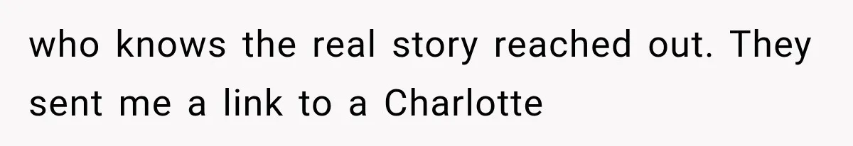 who knows the real story reached out. They sent me a link to a Charlotte
