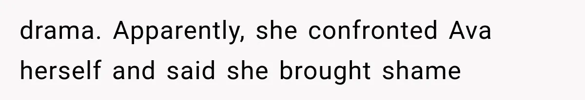 drama. Apparently, she confronted Ava herself and said she brought shame