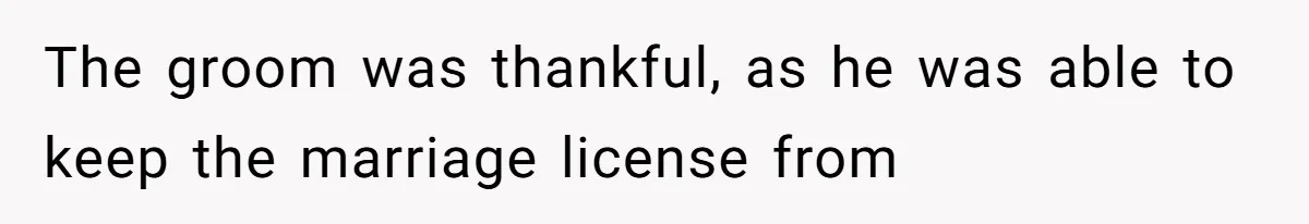 The groom was thankful, as he was able to keep the marriage license from