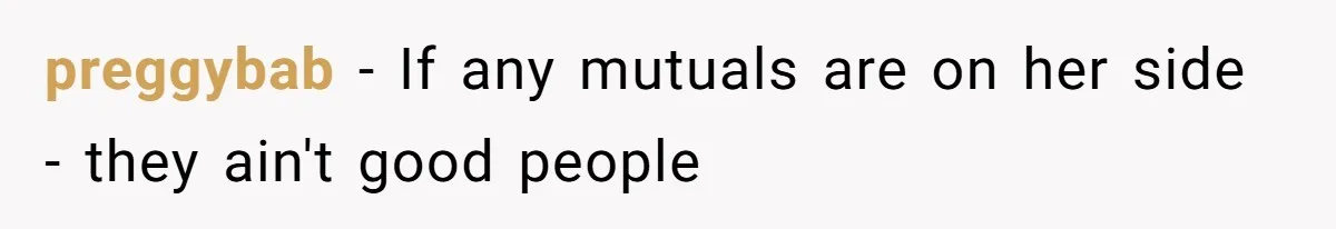 preggybab − If any mutuals are on her side - they ain't good people