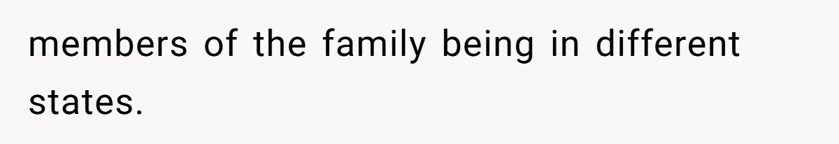 members of the family being in different states.