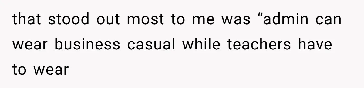 that stood out most to me was “admin can wear business casual while teachers have to wear
