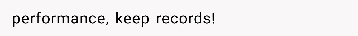 performance, keep records!