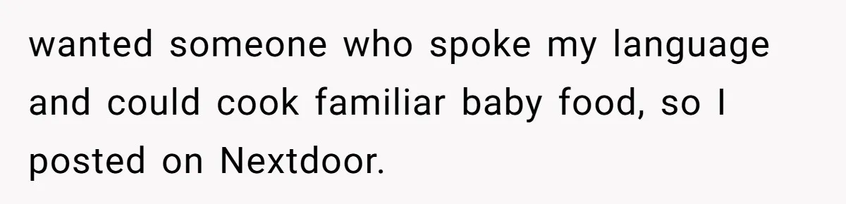 wanted someone who spoke my language and could cook familiar baby food, so I posted on Nextdoor.