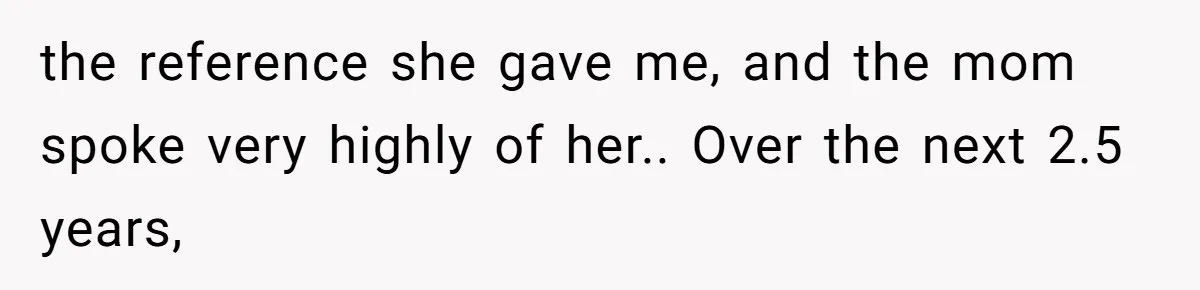 the reference she gave me, and the mom spoke very highly of her.. Over the next 2.5 years,