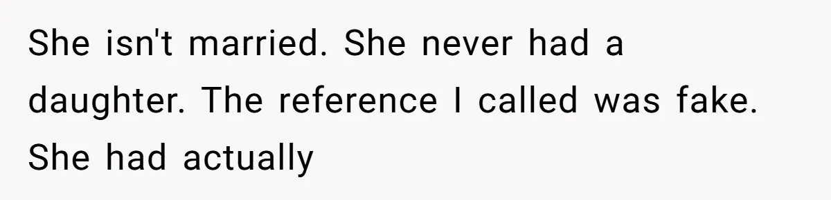 She isn't married. She never had a daughter. The reference I called was fake. She had actually