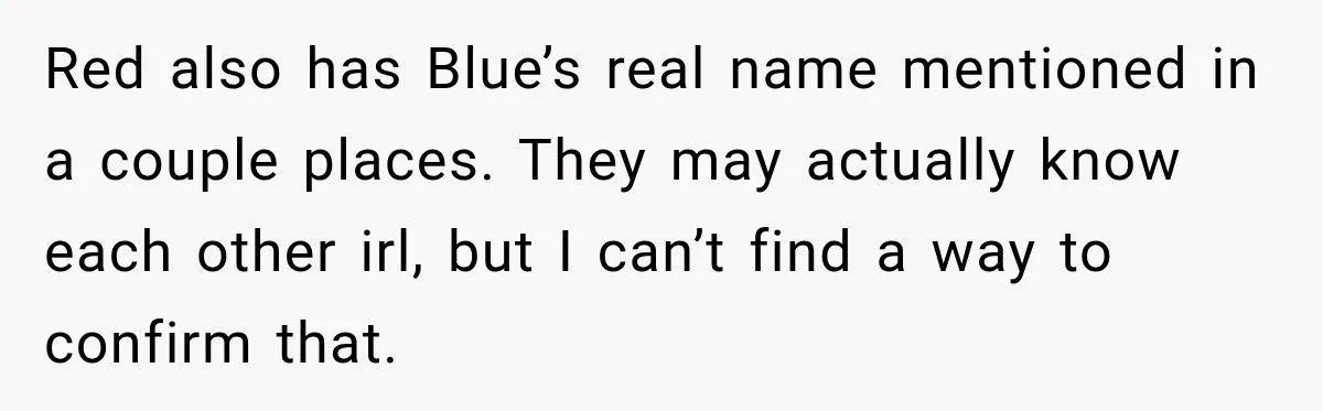 Artist Accidentally Exposes Six-Year Affair After Old Commission Resurfaces Online Red also has Blue’s real name mentioned in a couple places. They may actually know each other irl, but I can’t find a way to confirm that.