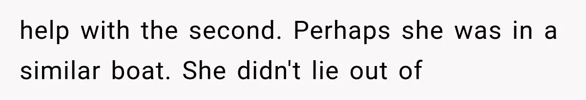 help with the second. Perhaps she was in a similar boat. She didn't lie out of