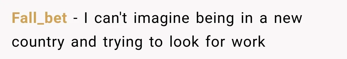 Fall_bet − I can't imagine being in a new country and trying to look for work
