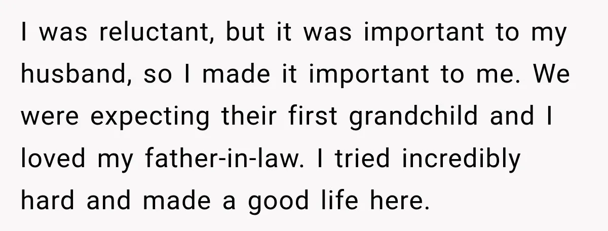 I was reluctant, but it was important to my husband, so I made it important to me. We were expecting their first grandchild and I loved my father-in-law. I tried...
