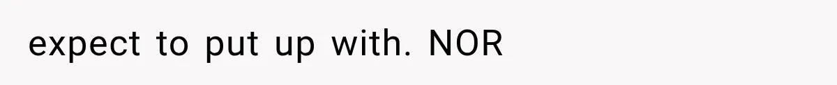 expect to put up with. NOR