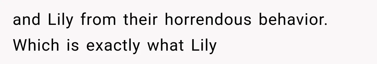 and Lily from their horrendous behavior. Which is exactly what Lily