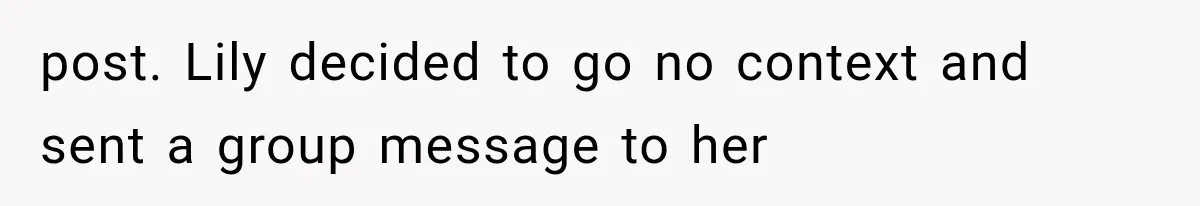post. Lily decided to go no context and sent a group message to her
