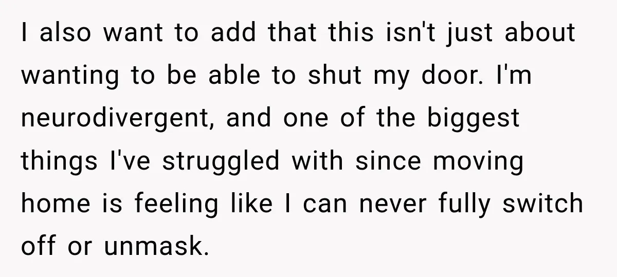 I also want to add that this isn't just about wanting to be able to shut my door. I'm neurodivergent, and one of the biggest things I've struggled with since...