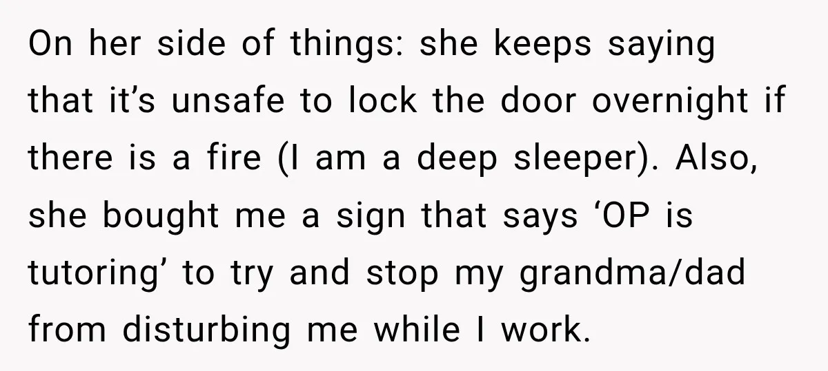 On her side of things: she keeps saying that it’s unsafe to lock the door overnight if there is a fire (I am a deep sleeper). Also, she bought me...