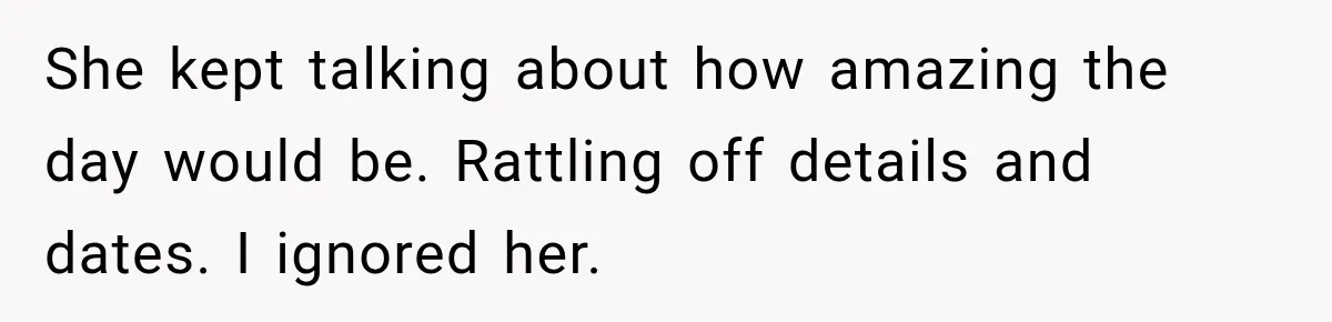 Bride Cuts Off Family After Mom Steals The Spotlight, Then Sister Gets The Same Treatment She kept talking about how amazing the day would be. Rattling off details and dates. I ignored her.