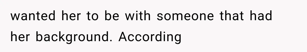 wanted her to be with someone that had her background. According