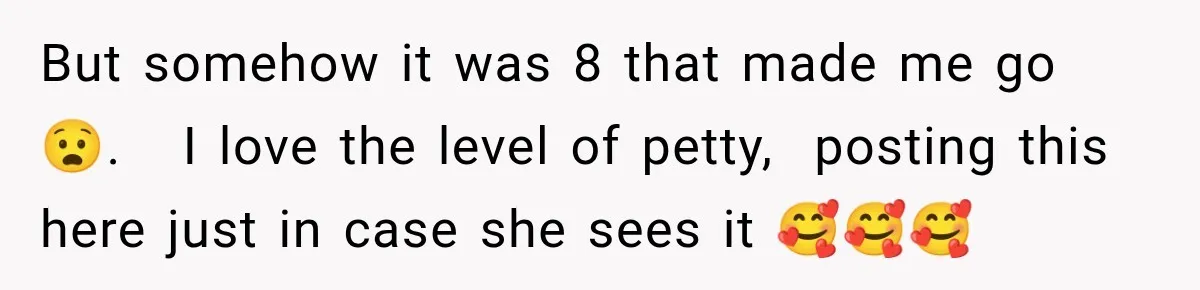 Bride Cuts Off Family After Mom Steals The Spotlight, Then Sister Gets The Same Treatment But somehow it was 8 that made me go 😧. I love the level of petty, posting this here just in case she sees it 🥰🥰🥰