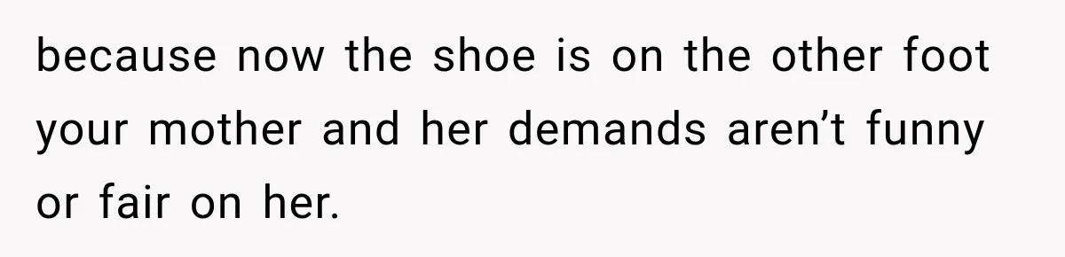 Bride Cuts Off Family After Mom Steals The Spotlight, Then Sister Gets The Same Treatment because now the shoe is on the other foot your mother and her demands aren’t funny or fair on her.