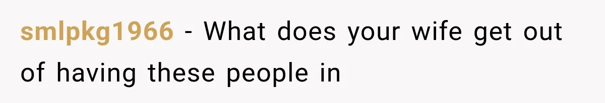 smlpkg1966 − What does your wife get out of having these people in