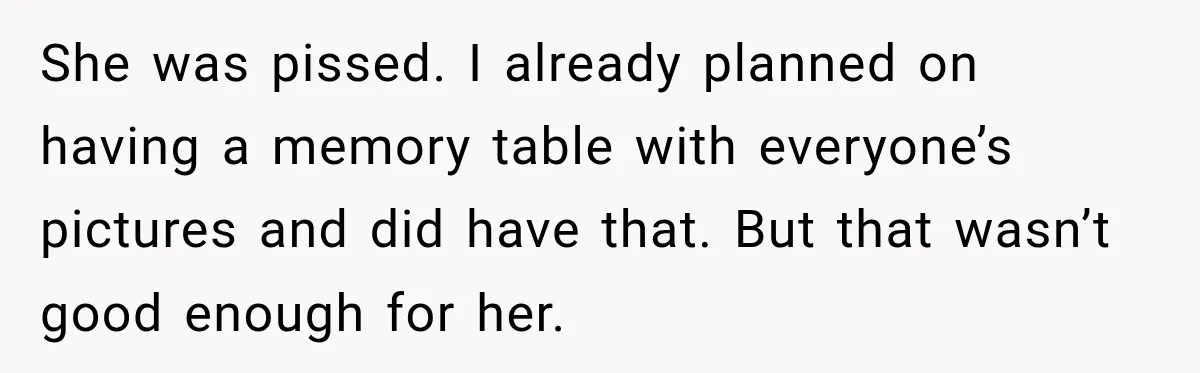 Bride Cuts Off Family After Mom Steals The Spotlight, Then Sister Gets The Same Treatment She was pissed. I already planned on having a memory table with everyone’s pictures and did have that. But that wasn’t good enough for her.