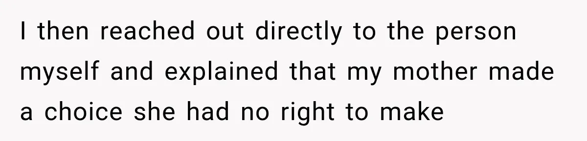 Bride Cuts Off Family After Mom Steals The Spotlight, Then Sister Gets The Same Treatment I then reached out directly to the person myself and explained that my mother made a choice she had no right to make