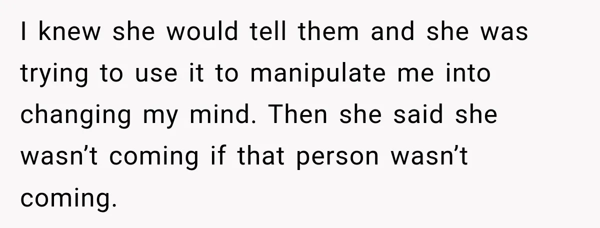 Bride Cuts Off Family After Mom Steals The Spotlight, Then Sister Gets The Same Treatment I knew she would tell them and she was trying to use it to manipulate me into changing my mind. Then she said she wasn’t coming if that person wasn’t...
