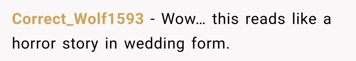 Bride Cuts Off Family After Mom Steals The Spotlight, Then Sister Gets The Same Treatment Correct_Wolf1593 − Wow… this reads like a horror story in wedding form.