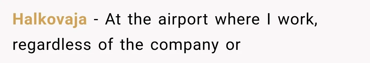 Halkovaja − At the airport where I work, regardless of the company or