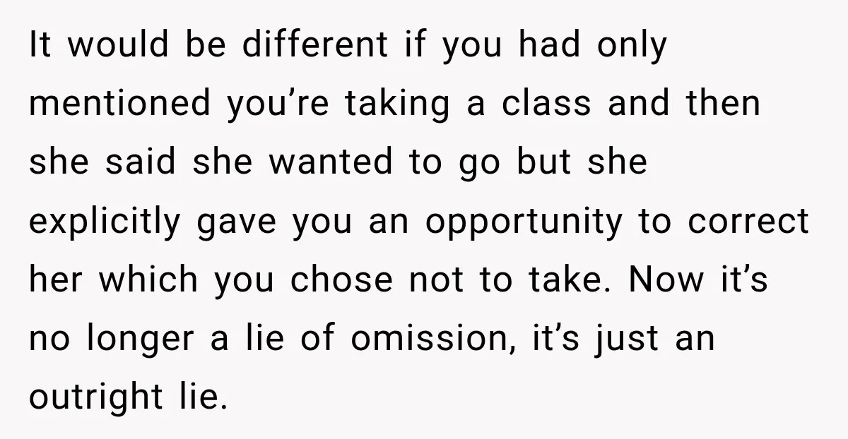 It would be different if you had only mentioned you’re taking a class and then she said she wanted to go but she explicitly gave you an opportunity to correct...